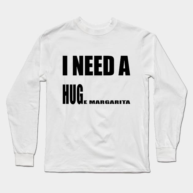 I Need A Huge Margarita Long Sleeve T-Shirt by karascom